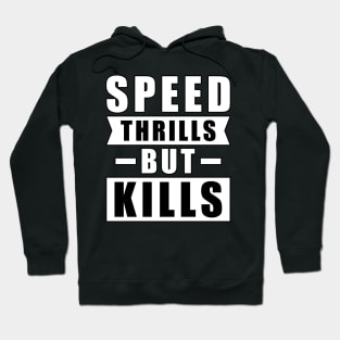 Speed Thrills But Kills - Activism Appeal for Safe Driving Hoodie